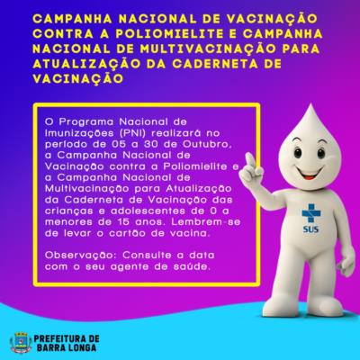 Campanha Nacional de Vacinação contra a Poliomielite e Campanha Nacional de Multivacinação para atualização da caderneta.