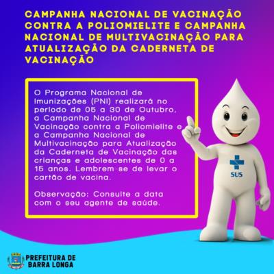 Campanha Nacional de Vacinação contra a Poliomielite e Campanha Nacional de Multivacinação para atualização da caderneta.